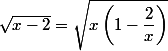 \sqrt{x-2}=\sqrt{x\left(1-\dfrac 2 x \right )
